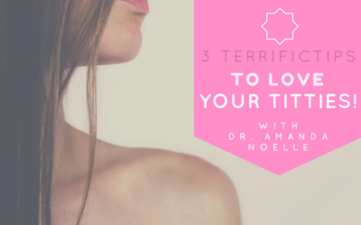 3 Terrific Tips to Love Your Titties!
