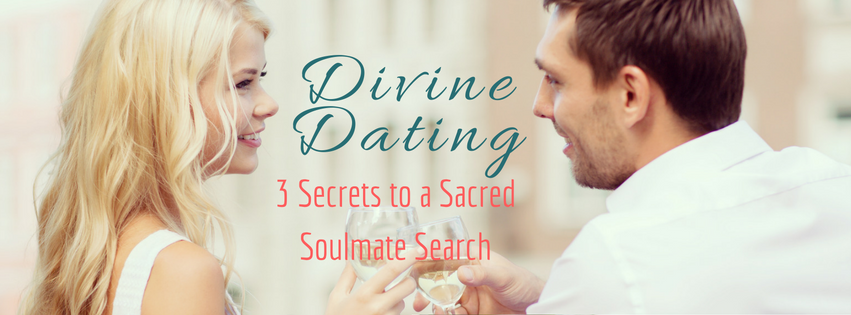 Divine Dating: 3 Secrets to a Sacred Soulmate Search