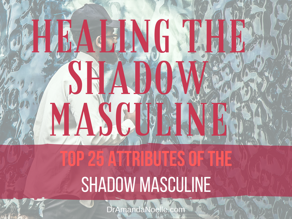 Healing and Embracing the Shadow Masculine